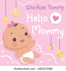 Cute baby card full of love and fun. Goodbye tummy hello mommy. It's a girl. Soft pastel color. Vector illustration.
