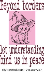 cute baby cat wear witch hat and spooky pumpkin (Beyond borders, let understanding bind us in peace) funny cartoon art for print on demand (t shirt design).