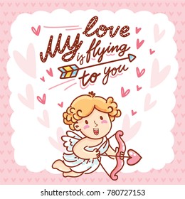 Cute baby Cupid angel with lettering calligraphy text on romantic pink background with hearts. My love is flying to you. Hand drawn Valentine Day illustration in cartoon style for greeting card