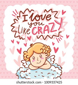 Cute baby Cupid angel on cloud on romantic pink background with hearts. With lettering text: I love you like crazy. Hand drawn Valentine Day illustration in cartoon style for greeting card