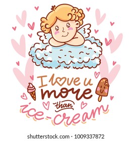 Cute baby Cupid angel on cloud on romantic pink background with hearts. With lettering text: I love you more than ice cream. Hand drawn Valentine Day illustration in cartoon style for greeting card