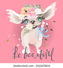 Cute baby dog, puppy. Adorable little girl princess dog with flowers, floral wreath and tied bow. Be Beautiful lettering, phrase