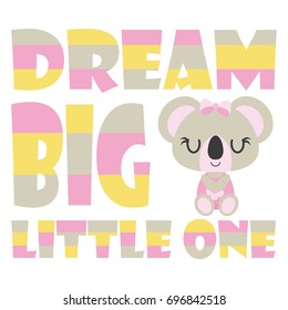 Cute baby koala with dream big little one text vector cartoon illustration for baby shower card design, kid t shirt design, and wallpaper