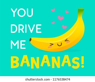 Cute banana cartoon illustration with text “You drive me bananas” for valentine’s card design.