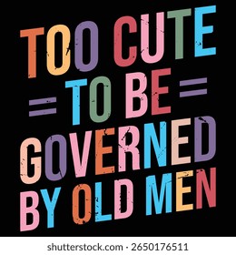 Too Cute to be Governed By Old Men
