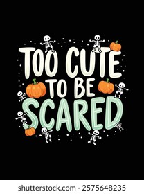 Too cute to be scared typography t-shirt design vector illustration.