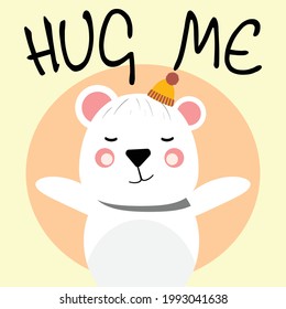 Cute bear asking you to hug him. Hug me. Cute white bear. For posters, cards, invitations, print. Vector Illustration.