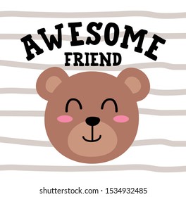 Cute Bear Awesome Friend design on stripe background, good for icon, mascot, card, banner, poster, print and other uses.