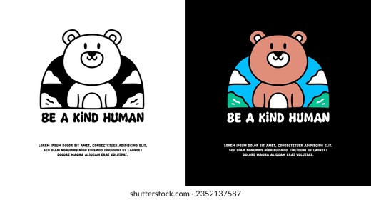 Cute bear with be a kind human typography, illustration for logo, t-shirt, sticker, or apparel merchandise. With doodle, retro, groovy, and cartoon style.