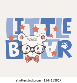 Cute bear boy face with glasses, bow tie. Little Bear slogan. Hand drawn vector illustration for children print design, kids t-shirt, baby wear