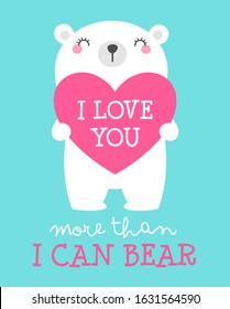 Cute bear cartoon illustration with quote “I love you more than I can bear” for valentine’s day card design