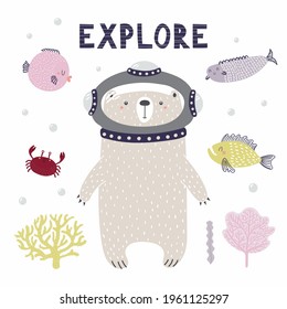 Cute bear diving underwater, fish, corals, crab, quote Explore, isolated on white. Hand drawn vector illustration. Scandinavian style flat design. Concept for kids nautical fashion print, poster, card