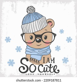Cute bear face with knitted cap, scarf, glasses. Winter time. I am So Cute Love Yourself slogan text. Vector illustration design for t-shirt graphics, fashion prints, slogan tees and other uses