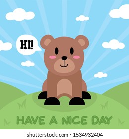 Cute Bear Have a Nice Day design on hill background, good for icon, mascot, card, banner, poster, print and other uses.