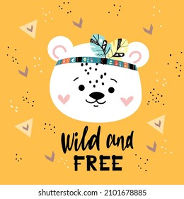 Cute bear head and lettering wild and free. Vector cartoon illustration. Boho style for nursery, t-shirt design, greeting card