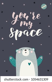 Cute bear look into the sky.
Vector illustration in a scandinavian style. Poster with lettering You're my space on a dark background.