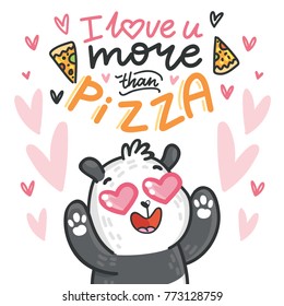 Cute Bear Panda character madly in love with hearts and lettering calligraphy text. I love you more than pizza. Hand drawn illustration in cartoon, doodle style for greeting card, poster, banner