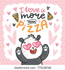 Cute Bear Panda character madly in love with hearts and lettering calligraphy text. I love you more than pizza. Hand drawn illustration in cartoon, doodle style for greeting card, poster, banner