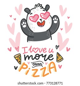 Cute Bear Panda character madly in love with hearts and lettering calligraphy text. I love you more than pizza. Hand drawn illustration in cartoon, doodle style for greeting card, poster, banner