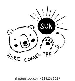 Cute bear with positive phrase: Here Comes the Sun. Black and white vector illustration