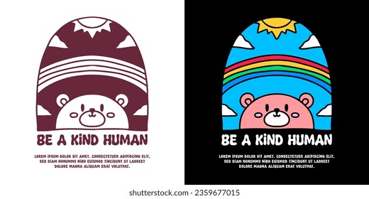 Cute bear and rainbow with be kind human typography, illustration for logo, t-shirt, sticker, or apparel merchandise. With doodle, retro, groovy, and cartoon style.