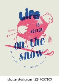 Cute bear ski. Life is better on the snow. Silkscreen winter sports t-shirt print vector illustration.