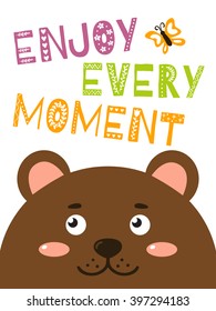 Cute bear smiling. Motivating card - enjoy every moment. Vector illustration.