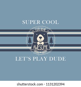 Cute bear, super cool, let's play dude slogan typography, t-shirt graphics, vectors