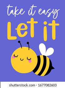 Cute bee cartoon with pun quotes "Take it easy Let it bee" for greeting card design. Motivational quotes with typography design.