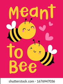 Cute bee couple cartoon with pun quotes "Meant to bee" for valentine’s day card design.