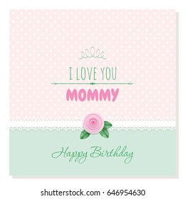 Cute birthday card. I love you mommy. Polka dot background with lace and rose. Pastel colors.