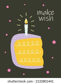 cute birthday greeting vector card, cartoon colored cake with candle and lettering make wish on black background