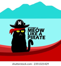 A cute black cat wearing a pirate hat on a ship in a wide ocean with mountains and bold text to celebrate National Meow Like a Pirate Day on September 19