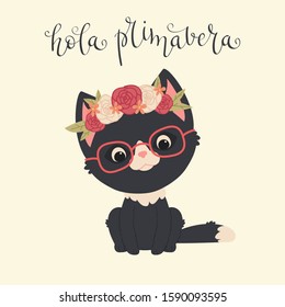 Cute black kitten in a floral crown and glasses. Black adorable cat alone. Hand lettering in Spanish "Hola Primavera". Spring illustration