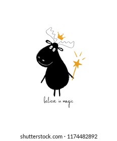 Cute black moose in crown holding a magic wand. Greeting card with inspiring phrase: believe in magic.