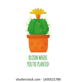 Cute blooming cartoon cactus. Motivating encouraging phrase. Vector drawing. Quote in the illustration. Printing on a t-shirt, poster, poster, postcard