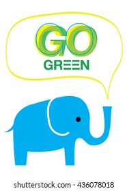 Cute blue elephant saying in bubble Go Green. Save earth concept. Vector illustration. 