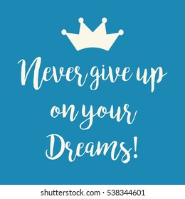 Cute blue motivation card with a Never give up on your dreams inspirational quote and a crown symbol.