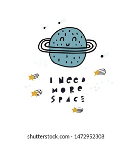 Cute blue planet and stars. Slogan I NEED MORE SPACE. Saturn.