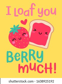 Cute bread and strawberry illustration with pun quote “I loaf you berry much” for  valentine’s day card design