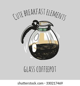 Cute breakfast elements: glass coffeepot. Funny hand drawn isolated element on a light background with two inscription around. Simple greeting card.