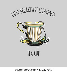 Cute breakfast elements: tea cup. Funny hand drawn isolated element on a light background with two inscription around. Simple greeting card.