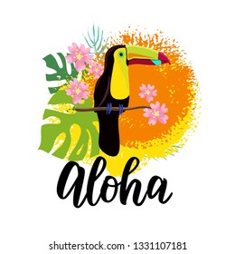 Cute bright bird Toucan on textured background with tropical leaves and flowers.  Aloha hand lettering. Vector illustration. Good for cards, banners, greetings template.