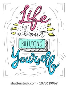 Cute and bright hand lettering quote. Life Is About Building Yourself