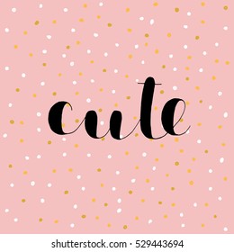 Cute. Brush hand lettering vector illustration. Inspiring quote. Motivating modern calligraphy. Great for pillow cases, prints and posters, greeting cards, home decor, apparel design and more.