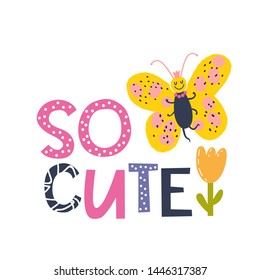 Cute butterfly with So cute lettering and  illustration in cartoon style for kids design, poster, card. Isolated vector elements.