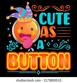 CUTE AS A BUTTON Baby Funny t shirt and mug design vector illustration