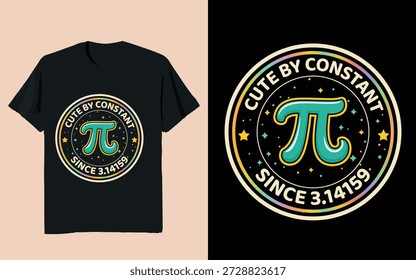 Cute By Constant Since 3.14159 Pi Day Typography Badge T-Shirt Design