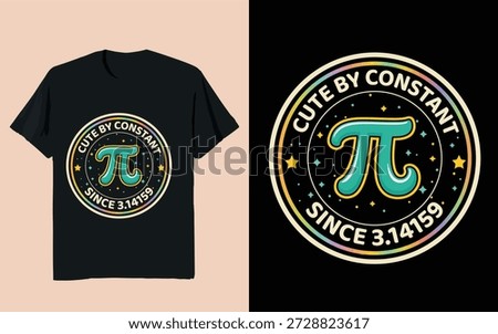 Cute By Constant Since 3.14159 Pi Day Typography Badge T-Shirt Design
