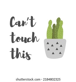 Cute cactus with the inscription - Can't touch this. Stylish vector cactus in a pot. Banner with cactus in flat style. White isolated background.